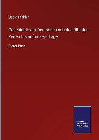 Geschichte der Deutschen von den ältesten Zeiten bis auf unsere Tage