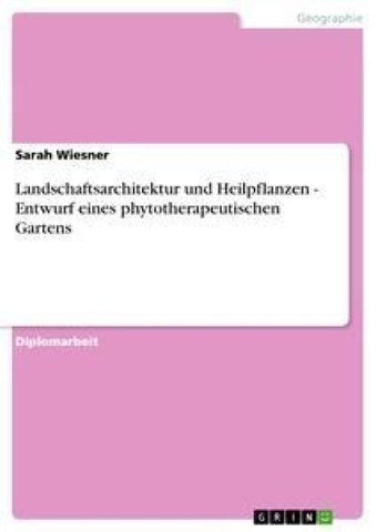 Landschaftsarchitektur und Heilpflanzen - Entwurf eines phytotherapeutischen Gartens