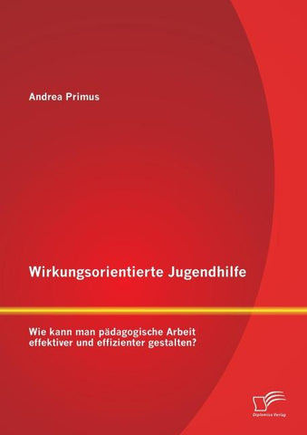 Wirkungsorientierte Jugendhilfe: Wie kann man pädagogische Arbeit effektiver und effizienter gestalten?