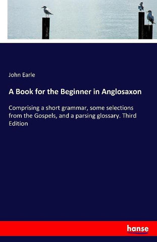 A Book for the Beginner in Anglosaxon