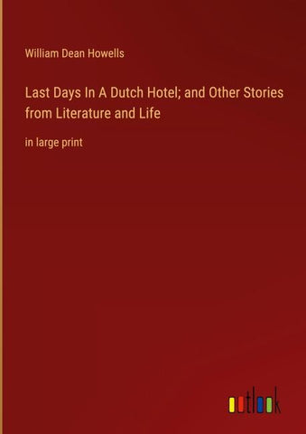 Last Days In A Dutch Hotel; and Other Stories from Literature and Life
