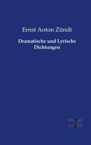 Dramatische und Lyrische Dichtungen