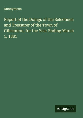 Report of the Doings of the Selectmen and Treasurer of the Town of Gilmanton, for the Year Ending March 1, 1881