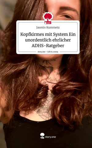 Kopfkirmes mit System  Ein unordentlich ehrlicher ADHS-Ratgeber. Life is a Story - story.one