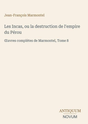 Les Incas, ou la destruction de l'empire du Pérou
