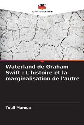 Waterland de Graham Swift : L'histoire et la marginalisation de l'autre