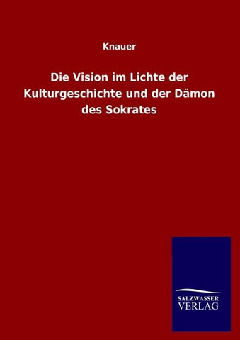 Die Vision im Lichte der Kulturgeschichte und der Dämon des Sokrates
