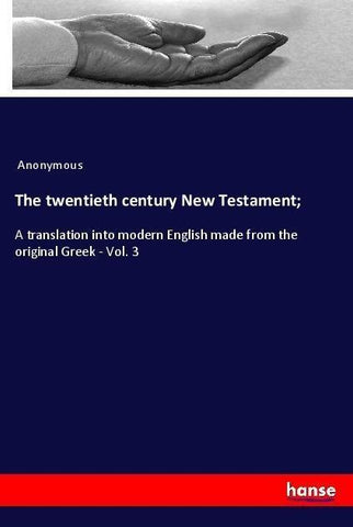 The twentieth century New Testament;