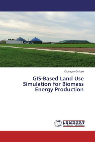 GIS-Based Land Use Simulation for Biomass Energy Production