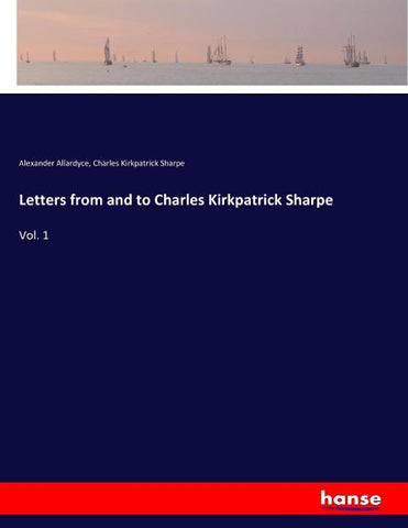 Letters from and to Charles Kirkpatrick Sharpe