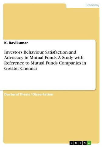 Investors Behaviour, Satisfaction and Advocacy  in Mutual Funds. A Study with Reference to Mutual Funds Companies in Greater Chennai