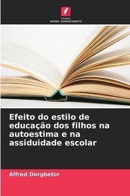 Efeito do estilo de educação dos filhos na autoestima e na assiduidade escolar