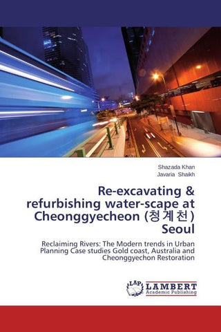 Re-excavating & refurbishing water-scape at Cheonggyecheon (¿¿¿) Seoul