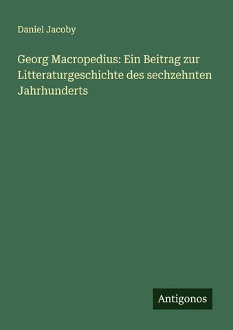 Georg Macropedius: Ein Beitrag zur Litteraturgeschichte des sechzehnten Jahrhunderts