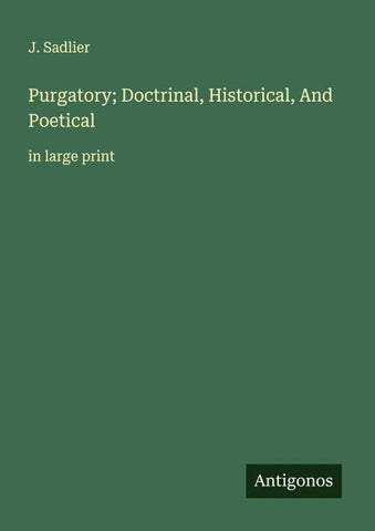 Purgatory; Doctrinal, Historical, And Poetical