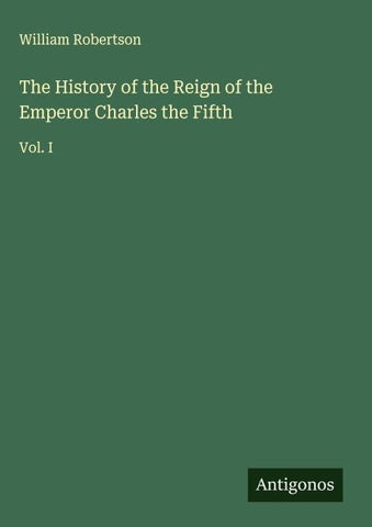 The History of the Reign of the Emperor Charles the Fifth