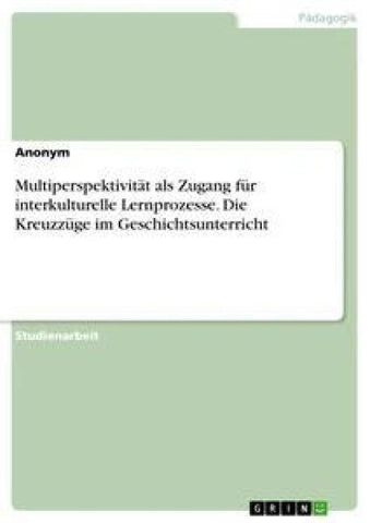 Multiperspektivität als Zugang für interkulturelle Lernprozesse. Die Kreuzzüge im Geschichtsunterricht
