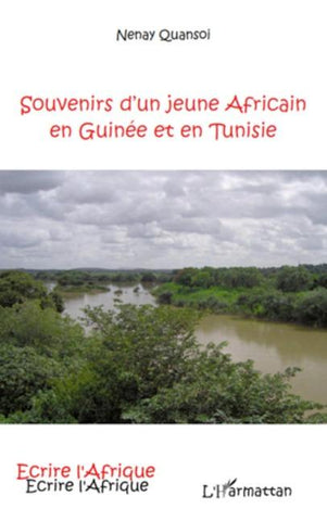 SOUVENIRS D'UN JEUNE AFRICAIN EN GUINEE ET EN TUNISIE