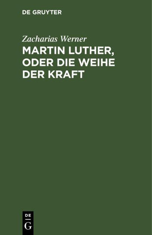 Martin Luther, oder Die Weihe der Kraft