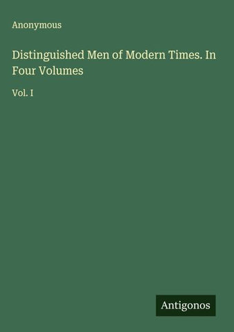 Distinguished Men of Modern Times. In Four Volumes