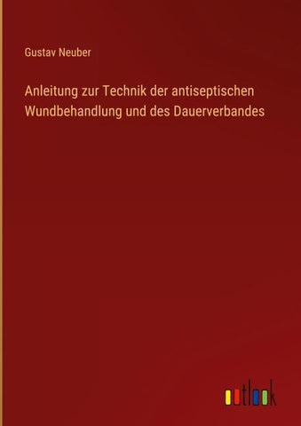 Anleitung zur Technik der antiseptischen Wundbehandlung und des Dauerverbandes
