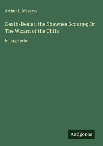 Death-Dealer, the Shawnee Scourge; Or The Wizard of the Cliffs