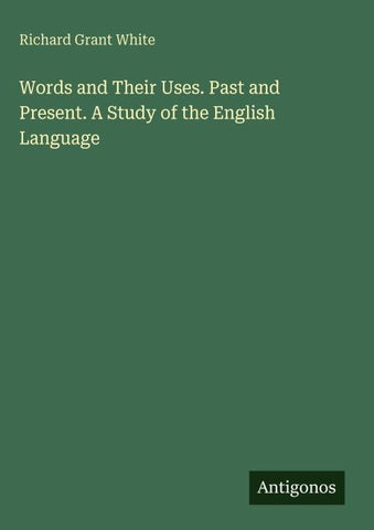 Words and Their Uses. Past and Present. A Study of the English Language