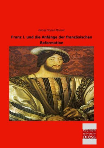 Franz I. und die Anfänge der französischen Reformation