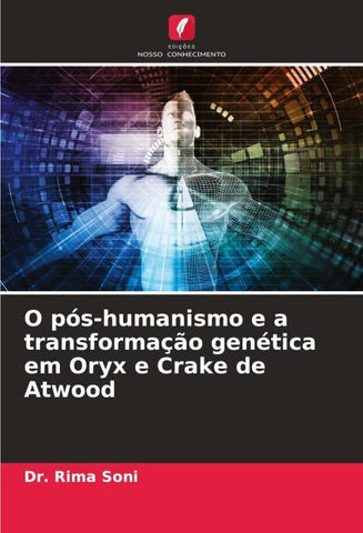 O pós-humanismo e a transformação genética em Oryx e Crake de Atwood