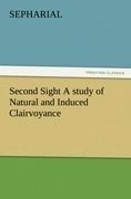 Second Sight A study of Natural and Induced Clairvoyance