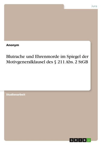 Blutrache und Ehrenmorde im Spiegel der Motivgeneralklausel des § 211 Abs. 2 StGB