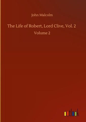 The Life of Robert, Lord Clive, Vol. 2