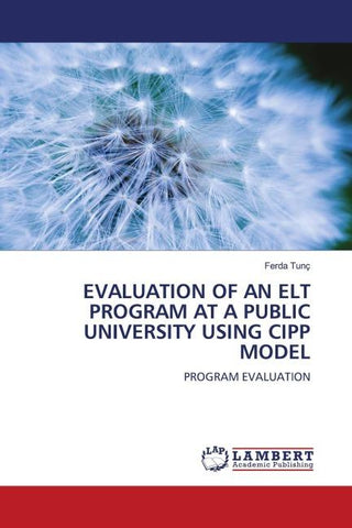 EVALUATION OF AN ELT PROGRAM AT A PUBLIC UNIVERSITY USING CIPP MODEL