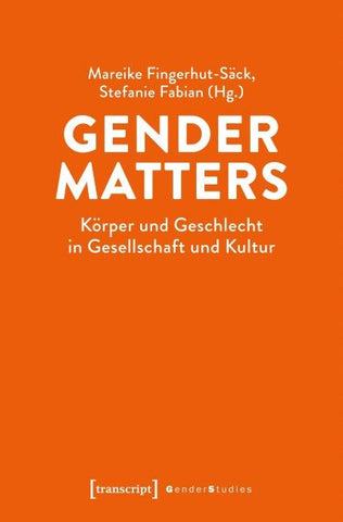Gender Matters – Körper und Geschlecht in Gesellschaft und Kultur