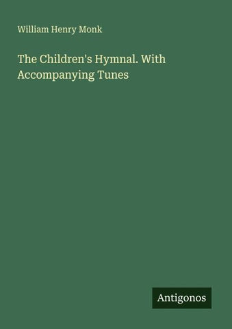 The Children's Hymnal. With Accompanying Tunes