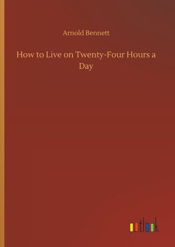 How to Live on Twenty-Four Hours a Day