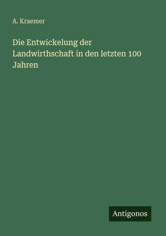 Die Entwickelung der Landwirthschaft in den letzten 100 Jahren