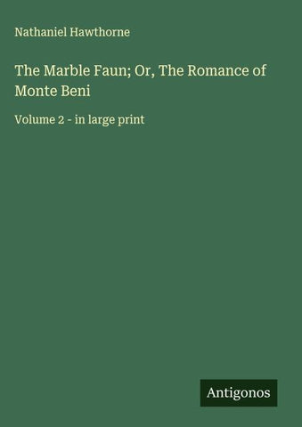 The Marble Faun; Or, The Romance of Monte Beni