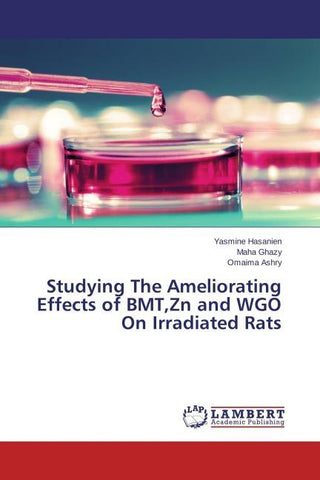 Studying The Ameliorating Effects of BMT,Zn and WGO On Irradiated Rats