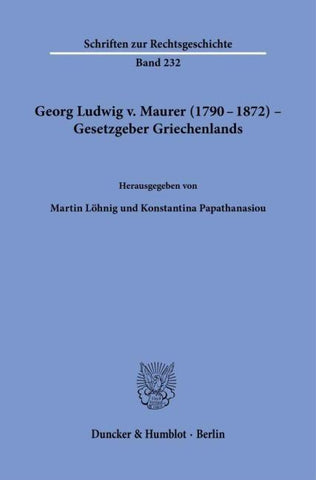 Georg Ludwig v. Maurer (1790–1872) – Gesetzgeber Griechenlands