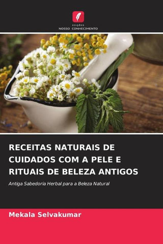 RECEITAS NATURAIS DE CUIDADOS COM A PELE E RITUAIS DE BELEZA ANTIGOS