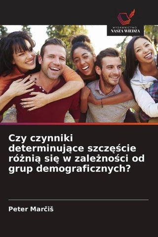 Czy czynniki determinuj¿ce szcz¿¿cie ró¿ni¿ si¿ w zale¿no¿ci od grup demograficznych?