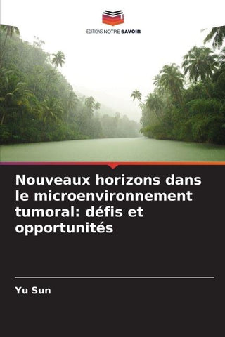 Nouveaux horizons dans le microenvironnement tumoral: défis et opportunités