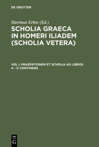 Scholia Graeca in Homeri Iliadem (Scholia vetera) / Praefationem et scholia ad libros A - D continens