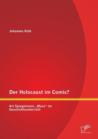 Der Holocaust im Comic? Art Spiegelmans "Maus" im Geschichtsunterricht