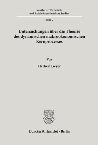 Untersuchungen über die Theorie des dynamischen makroökonomischen Kernprozesses.