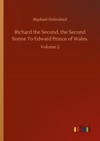 Richard the Second, the Second Sonne To Edward Prince of Wales.