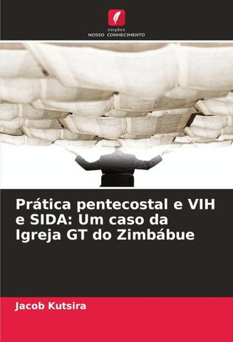 Prática pentecostal e VIH e SIDA: Um caso da Igreja GT do Zimbábue