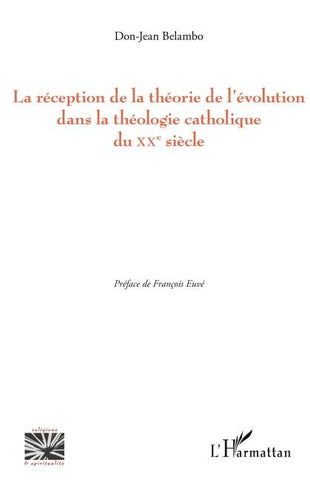 La réception de la théorie de l'évolution dans la théologie catholique du XX e siècle