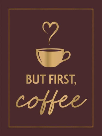 But First, Coffee